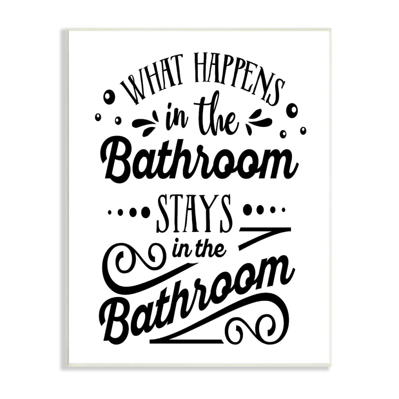 Stupell Industries What Happens In Bathroom Silly Decorated Typography Wall Plaque Art